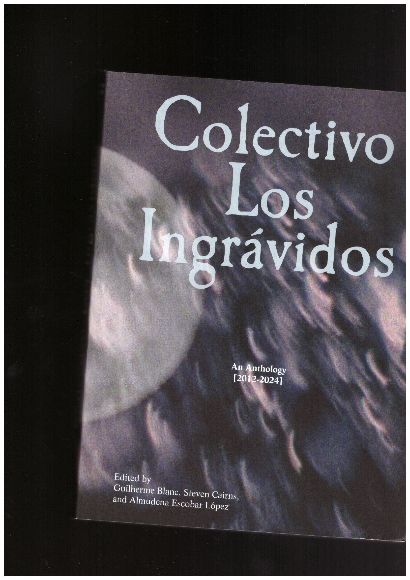 BLANC, Guilherme; CAIRNS, Steven; ESCOBAR ÓPEZ, Almudena (eds.) - Colectivo Los Ingrávidos: An Anthology